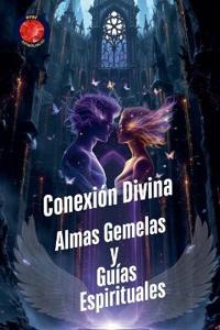 Conexión Divina Almas Gemelas  y  Guías  Espirituales