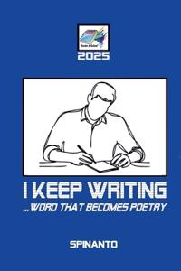 I KEEP WRITING ...word that becomes poetry