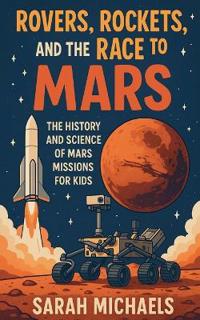 Rovers, Rockets, and the Race to Mars