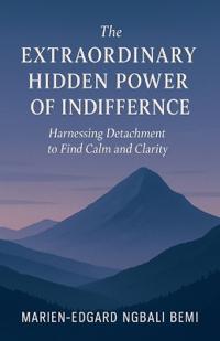 Bokomslag för "The Extraordinary Hidden Power of Indifference"
