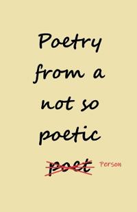 Poetry from a not so Poetic Person