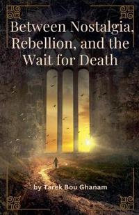 Bokomslag för "Between Longing, Rebellion, and Waiting for Death"