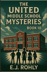The United Middle School Mysteries Book 10