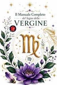 Il Manuale Completo del Segno della Vergine