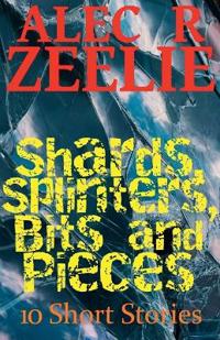 Shards, Splinters, Bits and Pieces