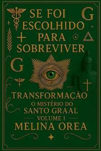 Se Você Escolhido Para Sobreviver. O Segredo do Santo Graal.