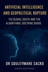 Artificial Intelligence and Geopolitical Rupture The Global South and the Algorithmic Doctrine Divide