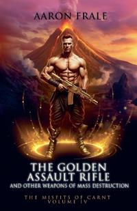 The Golden Assault Rifle and Other Weapons of Mass Destruction
