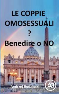 Le coppie omosessuali Benedire o NO?