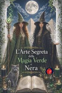 L'Arte Segreta della Magia Verde e Nera