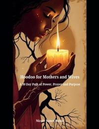 Hoodoo for Mothers and Wives