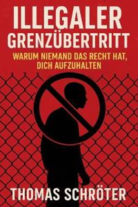 Illegaler Grenzübertritt - Warum niemand das Recht hat, dich aufzuhalten