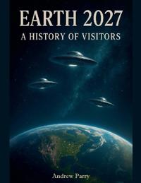 Earth 2027 A History of Visitors