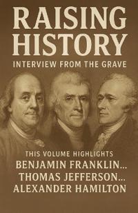 Raising History Interviews From The Grave Volume 1
