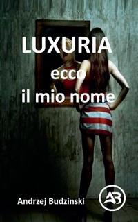 LUXURIA. Ecco il mio nome