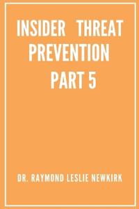 Insider Threat Prevention Part 5