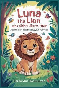 Luna the Lion Who Didn't Like to Roar