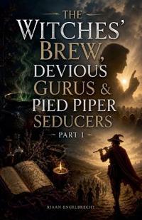 The Witches' Brew, Devious Gurus & Pied Piper Seducers Part One