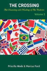 The Crossing, The Cleansing and Healing of The Nations Vol. 2