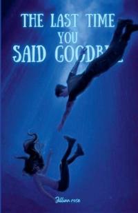 The Last Time You Said Goodbye