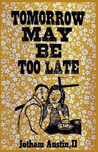 Tomorrow May Be Too Late