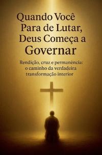Quando Você Para de Lutar, Deus Começa a Governar
