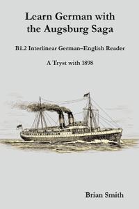 Learn German with the Augsburg Saga - B1.2 Interlinear German-English Reader
