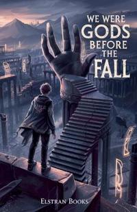 We Were Gods Before the Fall