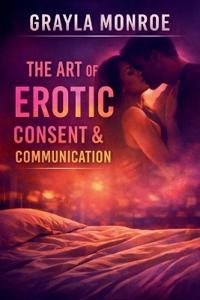 The Art of Erotic Consent & Communication