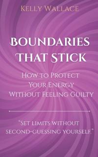 Bokomslag för "Boundaries That Stick - How to Protect Your Energy Without Feeling Guilty"