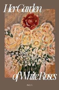 Her Garden of White Roses