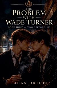 The Problem With Wade Turner