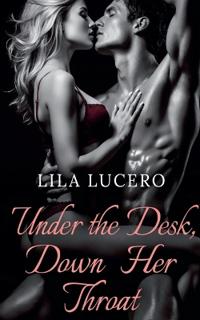 Under the Desk, Down Her Throat