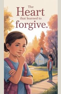The Heart That Learned to Forgive