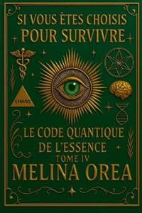 Si vous êtes choisis pour survivre Le Code Quantique de l'Essence Tome IV