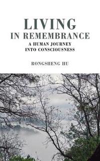 Living in Remembrance, a Human Journey into Consciousness