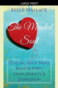 The Mended Soul - Healing Your Mind, Body, & Spirit From Anxiety & Depression