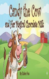 Candy the Cow and Her Magical Chocolate Milk