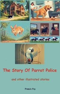 The Story Of Parrot Police and other illustrated stories
