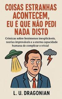 Coisas Estranhas Acontecem, Eu é que Não Pedi Nada Disto
