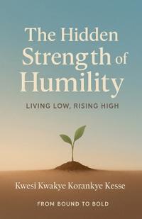 The Hidden Strength of Humility