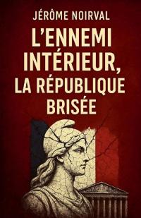 L'ennemi intérieur, la République brisée