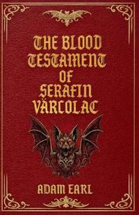The Blood Testament Of Serafin Varcolac