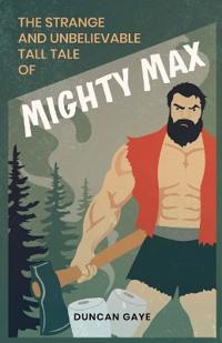 The Strange and Unbelievable Tall Tale of Mighty Max