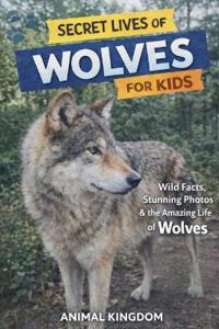 Secret Lives of Wolves for Kids