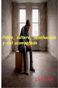 Pobre, soltero, desahuciado y mal acompañado