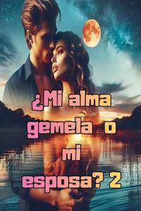 ¿Mi alma gemela o mi esposa? 2