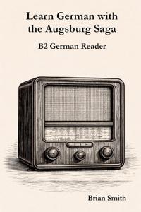 Learn German with the Augsburg Saga - B2 German Reader