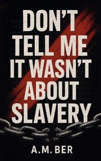 Don't Tell Me it Wasn't About Slavery