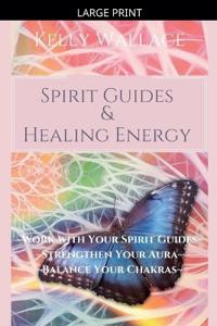 Spirit Guides and Healing Energy - Learn How to